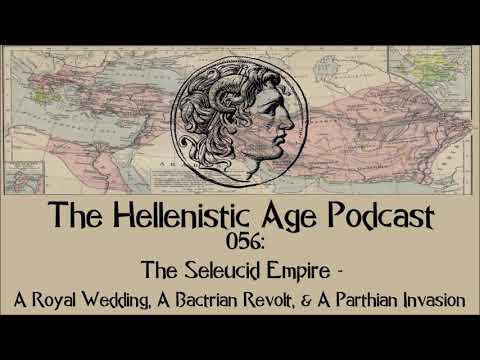 056: The Seleucid Empire - A Royal Wedding, A Bactrian Revolt, & A Parthian Invasion