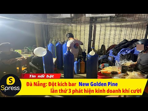 Đà Nẵng: Đột kích bar New Golden Pine, lần thứ 3 phát hiện kinh doanh khí cười - Spress TV