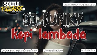 Download lagu DJ KOPI LAMBADA DJFUNKY ENAKEUN BASS NYA DROP ENAK BUAT FLY BOSSKUH VIRAL TIKTOK 2026 mp3