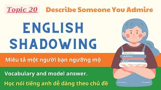 [ Topic 20] Describe someone you admire - Shadowing English Speaking
