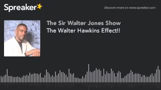 The Walter Hawkins Effect!!