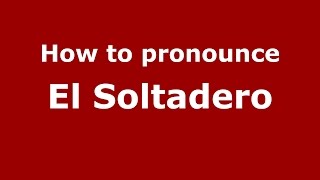 How to pronounce El Soltadero