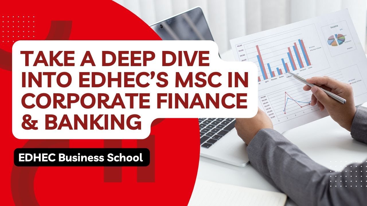 Take A Deep Dive into EDHEC’s MSc Corporate Finance & Banking
