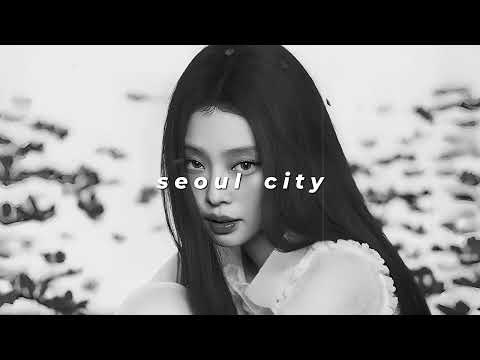 jennie - seoul city (slowed + reverb)
