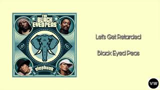 Black Eyed Peas - Let&#39;s Get Retarded (Clean Version)