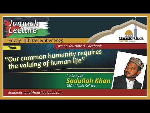 Shaykh Sadullah Khan - Our common Humanity requires the valuing of human life