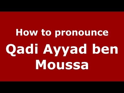 How to pronounce Qadi Ayyad ben Moussa (Arabic/Morocco) - PronounceNames.com