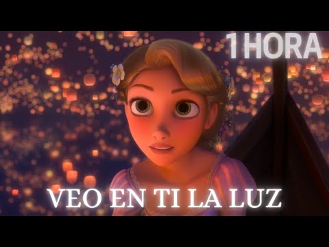 🎇 Veo en ti la Luz 1 HORA | ENREDADOS - Letra Español Latino