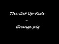 Grunge Pig - Get Up Kids