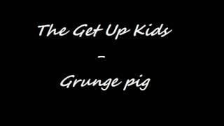 The Get up Kids - Grunge pig