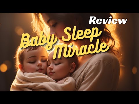 Unveiling the Baby Sleep Miracle: A Review