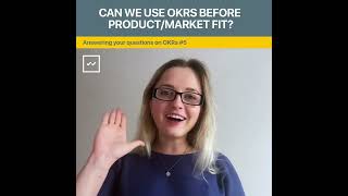 Can we use OKRs before product/market fit?