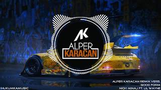 Nicki Minaj Ft. Lil Wayne - Good Form ( Alper Karacan Remix Vers.)