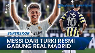 Si 'Messi' dari Turkiye Resmi Gabung Real Madrid! Dikontrak 6 Musim