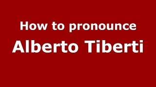 How to pronounce Alberto Tiberti
