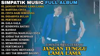 Download lagu JANGAN TUNGGU LAMA LAMA - BAHTERA CINTA || SIMPATIK TERBARU || SIMPATIK MUSIC FULL ALBUM 2026 mp3