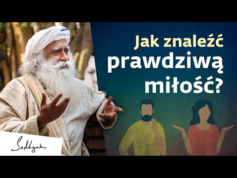 Jak znaleźć właściwego partnera na całe życie czyli jak znaleźć prawdziwą miłość?  | Sadhguru Polska
