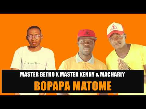 Bopapa Matome - Master Kenny & Macharly x Master Betho (Oska Minda ka borena music)(05:06)