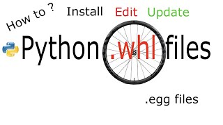 Python wheel tutorial to install edit update and generate  whl and egg files
