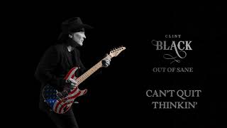 Clint Black - Can&#39;t Quit Thinkin&#39; (Official Audio)