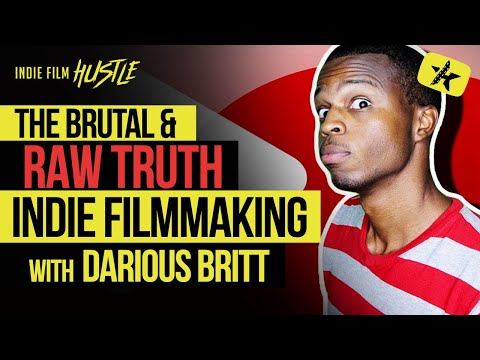 The BRUTAL & RAW Truth about Indie Filmmaking with Darious Britt ...