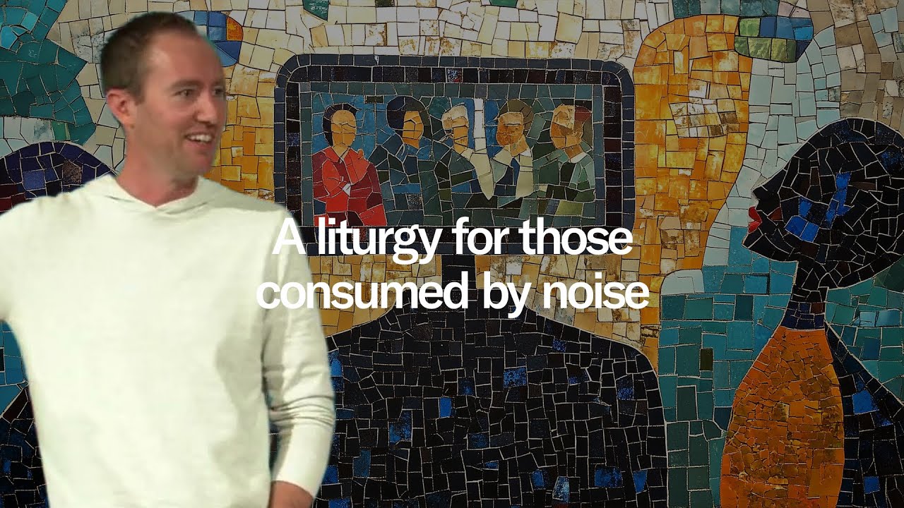A liturgy for the Moment - Part 6: A Liturgy for those consumed by noise