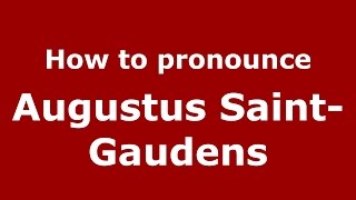 How to pronounce Augustus Saint-Gaudens