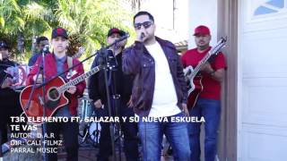 Te Vas - T3R Elemento Y Jr Salazar Y Su Nueva Eskuela