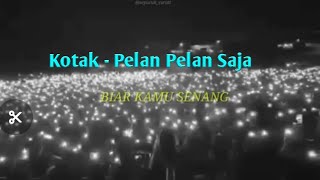 Download lagu Status wa keren | Kotak - Pelan Pelan Saja mp3