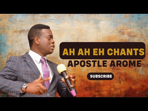 Ah Ah Eh Chant - Apostle Arome Osayi