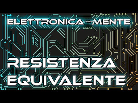 Elettrotecnica - Lezione 9 e 3/4: come calcolare la Resistenza Equivalente