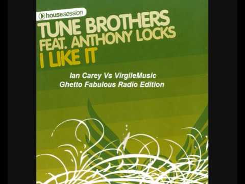 Tune Brothers Feat. Anthony Locks - I Like It (Ian Carey Ghetto Fabulous Radio Mix)
