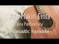AKU MAKIN CINTA - VINA PANDUWINATA - Acoustic Karaoke
