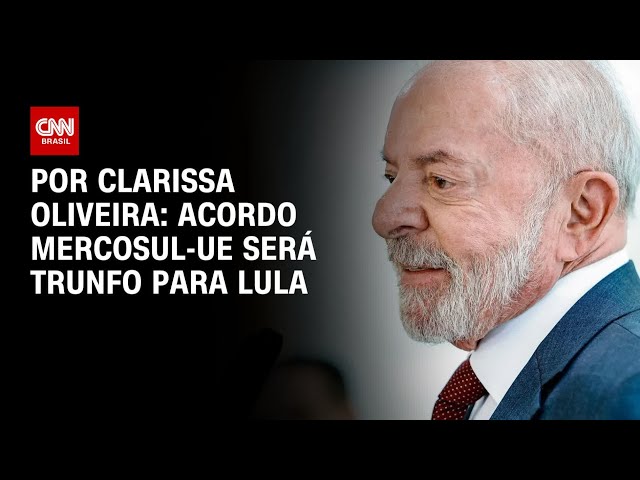 Análise: Acordo Mercosul-UE será trunfo para Lula | LIVE CNN