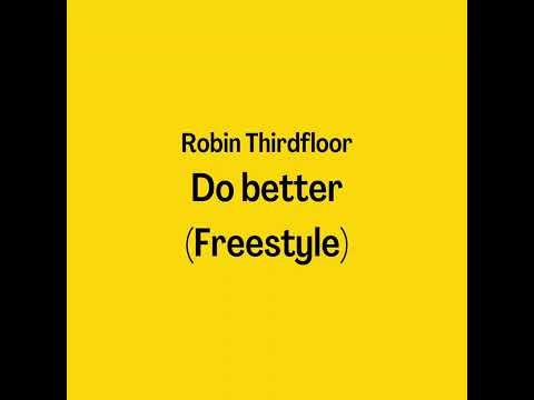 Robin Thirdfloor  - Do Better (Freestyle)