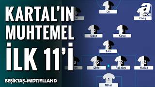 Beşiktaş’ın Midtjylland Karşısındaki Muhtemel İlk 11’i Belli Oldu