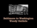 Baltimore to Washington  Woody Guthrie with Lyrics