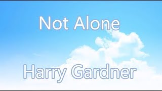 Not Alone——Harry Gardner （中英文歌詞 Lyrics）