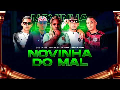 NOVINHA DO MAL - MENSO E MIGUEL, KAYKE NA VOZ, MC MYRES, DIEGO DA ZN