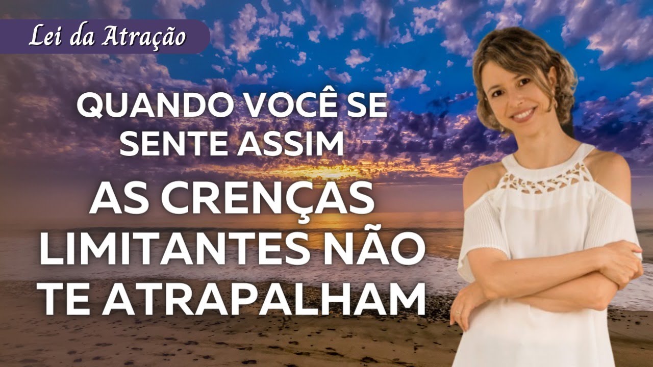 Quando você se sente assim as crenças limitantes não te atrapalham porque não estão ativas