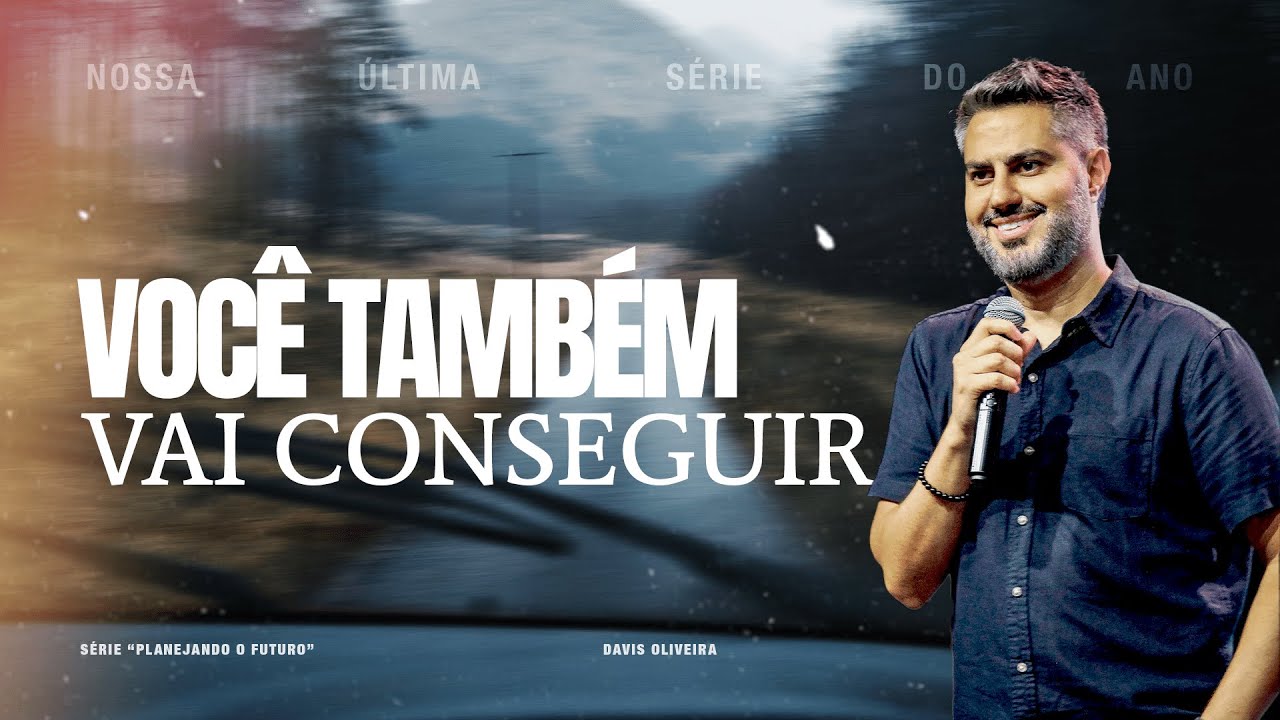 VOCÊ TAMBÉM VAI CONSEGUIR | Planejando o Futuro | #2 | Pastor Davis Oliveira