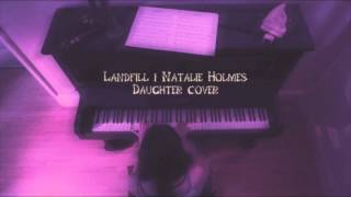 Landfill - Natalie Holmes (Daughter cover)