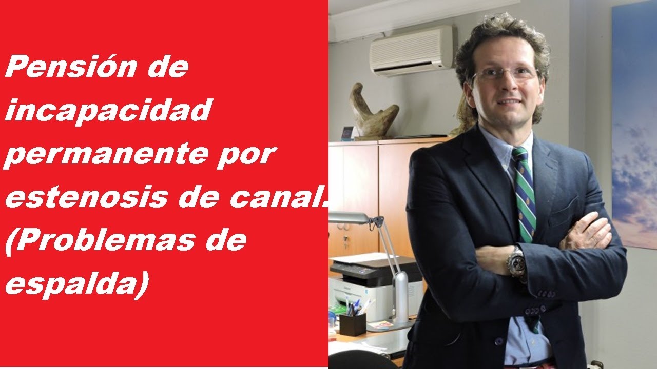 Incapacidad permanente por estenosis de canal (problemas de espalda).