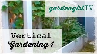 Garden Girl TV: Vertical Gardening One(How to Grow Vertically)