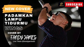 Download lagu PADAMKAN LAMPU TIDURMU | WINGS | COVER BY | FANDY JAMES mp3