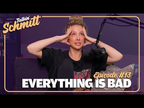 Hi, Everything is Bad | Talkin' Schmitt - Ep 13