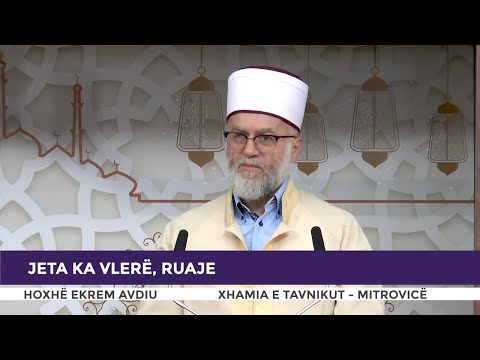 HUTBE | Jeta ka vlerë, ruaje - Ekrem Avdiu