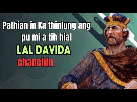 Lal Davida chanchin,Pathian in ka thinlung ang pu mi a tih hial chu..