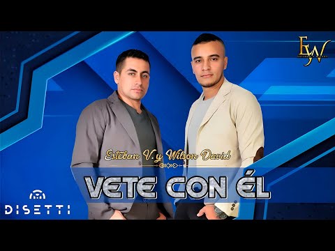 Esteban Y Wilson - Vete Con Él (Video Oficial)