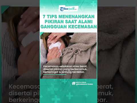 Anda Sedang Mengalami Gangguan Kecemasan? Terapkan 7 Tips Ini untuk Menenangkan Pikiran Cemas